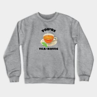 You're Tea-riffic - Tea Pun Crewneck Sweatshirt
